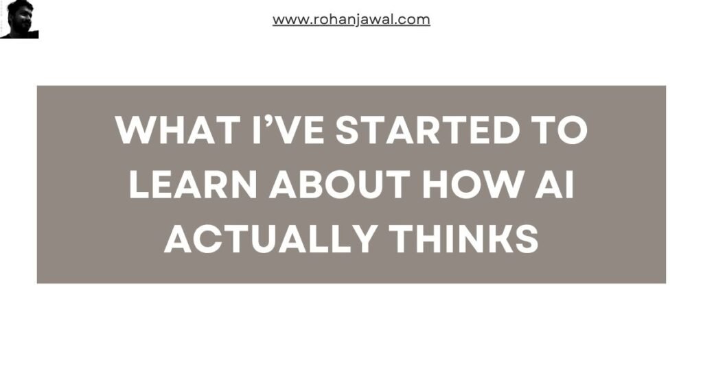 What I’ve Started to Learn About How AI Actually Thinks